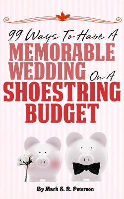 Debt-Free I Do: 99 Ways To Have A Memorable Wedding On A Shoestring Budget