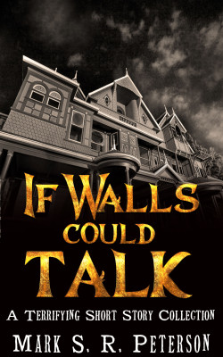 If Walls Could Talk: A Terrifying Short Story Collection